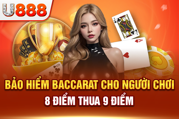Bảo hiểm baccarat cho hội viên 8 điểm thua 9 điểm