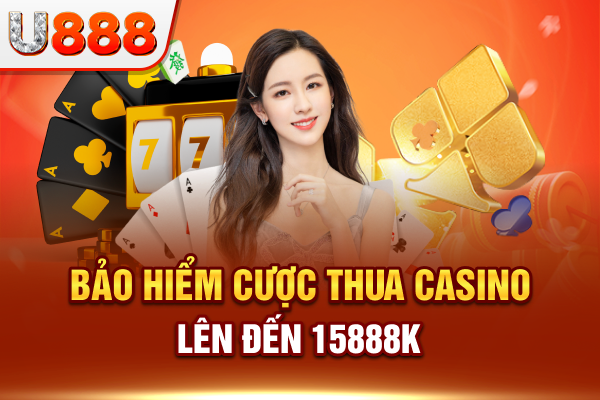 Bảo hiểm cược thua khi đặt cược casino tại U888 lên đến 15888k