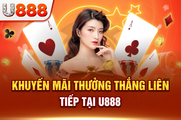 Khuyến mãi U888 dành cho hội viên thắng cược liên tiếp